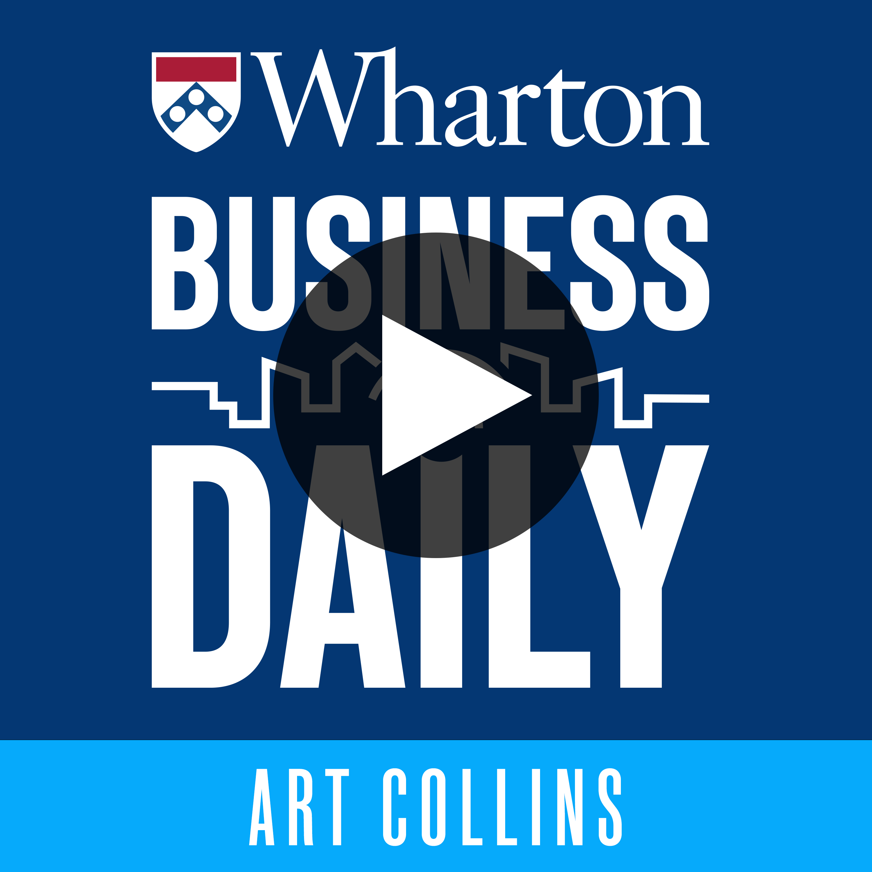 Logo for "Wharton Business Daily" podcast featuring a play button, with the name Art Collins at the bottom against a blue background.
