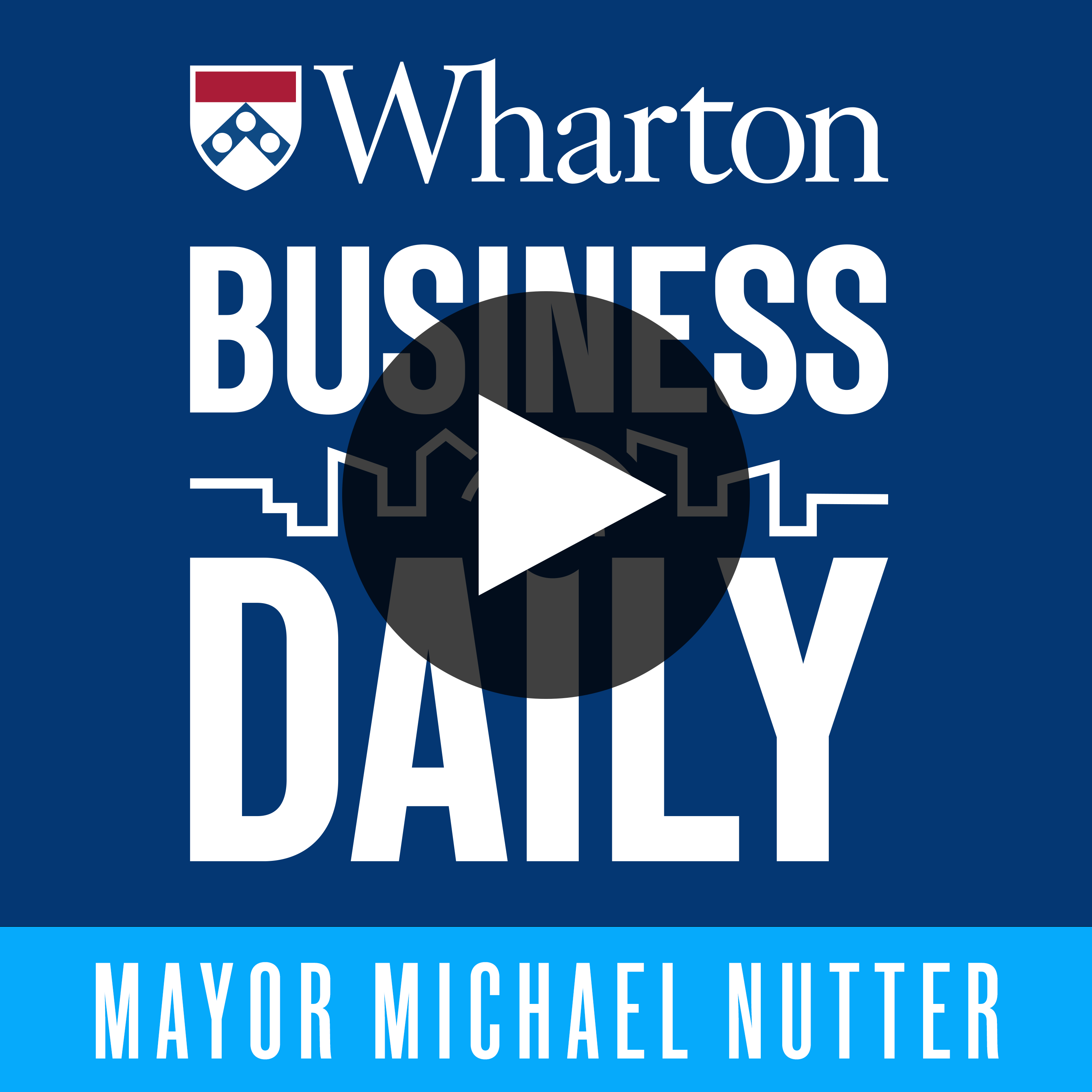 Logo for "Wharton Business Daily" with a play button symbol, featuring the text "MAYOR MICHAEL NUTTER" at the bottom.