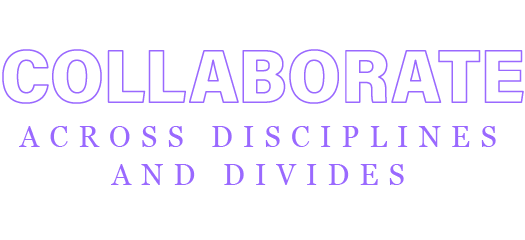 Collaborate Across Disciplines and Divides